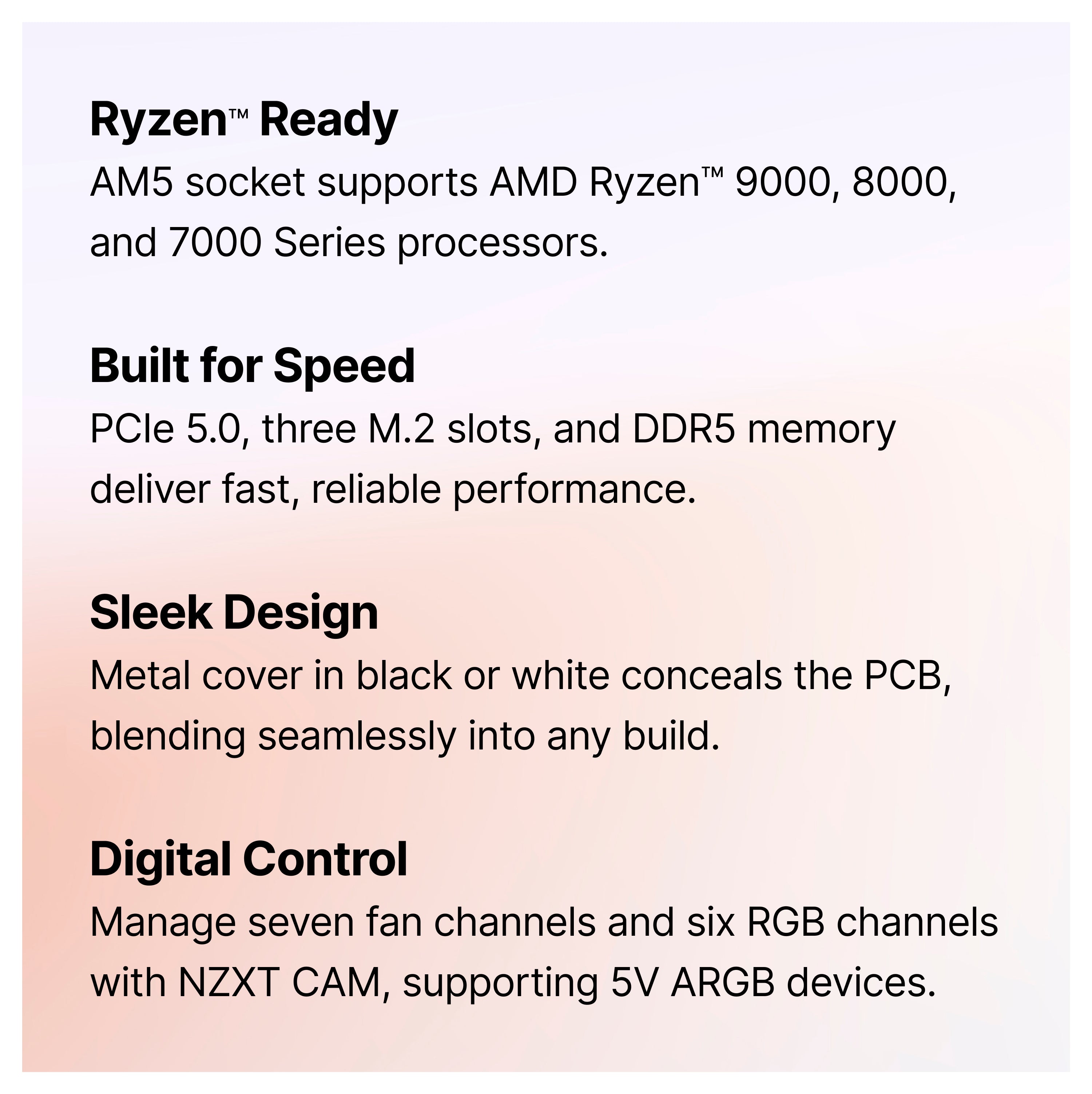 A product feature list for a computer component, highlighting Ryzen ready compatibility, speed with PCIe 5.0 and DDR5, a sleek black or white design, and digital control for fan and RGB channels via NZXT CAM.