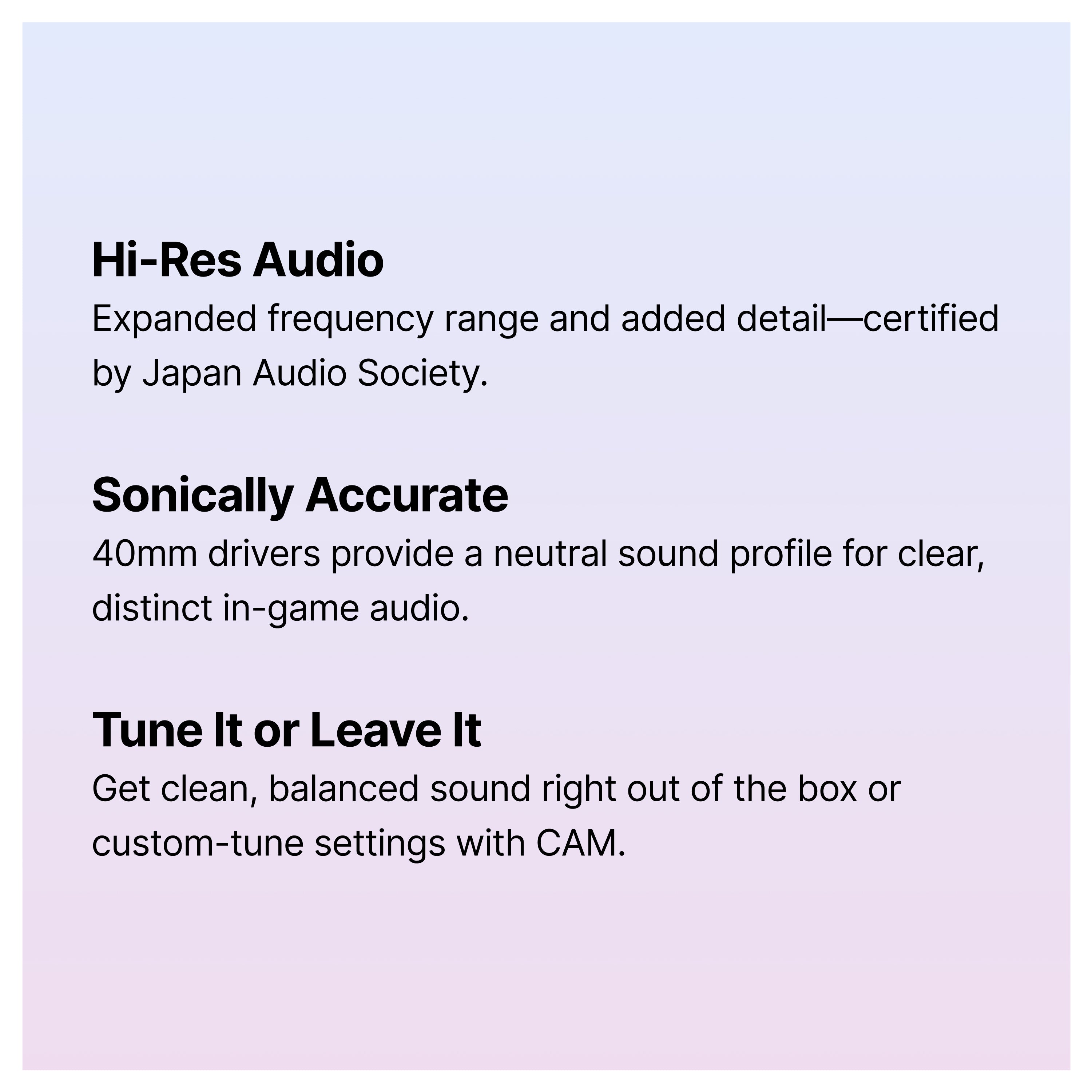 Text graphic with a gradient background, describing audio features: Hi-Res Audio with expanded frequency range, sonically accurate 40mm drivers for clear in-game audio, and customizable or balanced sound options.